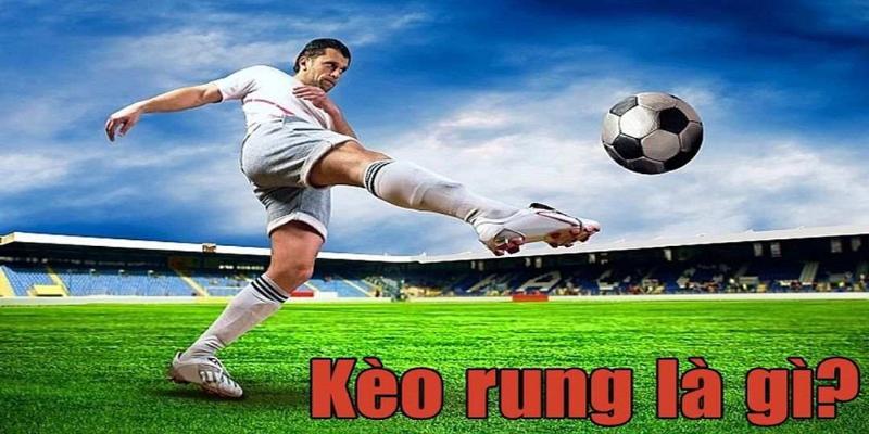 Đôi nét về kèo rung trong cá độ bóng đá 